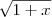 \sqrt{1+x}