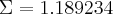 \Sigma = 1.189234 \Sigma = 1.189234