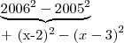 \underbrace{{2006}^{2}-{2005}^{2}}
+ {(x-2)}^{2}-{(x-3)}^{2} \underbrace{{2006}^{2}-{2005}^{2}}
+ {(x-2)}^{2}-{(x-3)}^{2}
