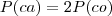 P(ca)=2P(co) P(ca)=2P(co)