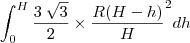 \int_{0}^{H} \frac{3 \: \sqrt{3}}{2} \times { \frac{R(H-h)}{H}}^{2} dh \int_{0}^{H} \frac{3 \: \sqrt{3}}{2} \times { \frac{R(H-h)}{H}}^{2} dh