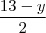 \frac{13 - y}{2} \frac{13 - y}{2}