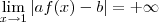 \lim_{x\to 1} |af(x) -b | = +\infty \lim_{x\to 1} |af(x) -b | = +\infty