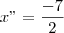 x"=\frac{-7}{2}