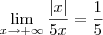 \lim_{x \rightarrow+\infty}\frac{|x|}{5x}=\dfrac{1}{5} \lim_{x \rightarrow+\infty}\frac{|x|}{5x}=\dfrac{1}{5}