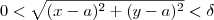 0<\sqrt{(x-a)^2+(y-a)^2}<\delta 0<\sqrt{(x-a)^2+(y-a)^2}<\delta