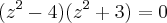 (z^2 - 4)(z^2 + 3) = 0