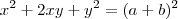 x^2 +2xy + y^2 = (a+b)^2 x^2 +2xy + y^2 = (a+b)^2