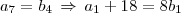 a_7=b_4\,\Rightarrow\,a_1+18=8b_1