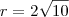 r = 2\sqrt{10} r = 2\sqrt{10}