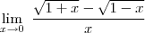 \lim_{ x \to 0} \; \frac{\sqrt{1+x}-\sqrt{1-x}}{x}