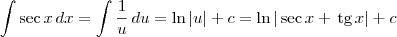 \int \sec x \, dx = \int \frac{1}{u}\, du = \ln |u| + c = \ln |\sec x + \,\textrm{tg}\,x| + c \int \sec x \, dx = \int \frac{1}{u}\, du = \ln |u| + c = \ln |\sec x + \,\textrm{tg}\,x| + c