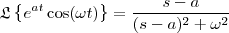\mathfrak{L}\left \{ e^{at}\cos(\omega t) \right \} = \frac{s-a}{(s-a)^2+\omega^2}