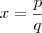 x =\frac{p}{q}