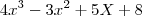 4x^3-3x^2+5X+8 4x^3-3x^2+5X+8