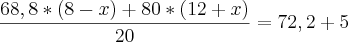 \frac{68,8*(8-x)+80*(12+x)}{20}=72,2+5 \frac{68,8*(8-x)+80*(12+x)}{20}=72,2+5