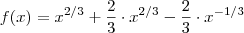 f(x) = x^{2/3} + \frac{2}{3} \cdot x^{2/3} - \frac{2}{3} \cdot x^{-1/3} f(x) = x^{2/3} + \frac{2}{3} \cdot x^{2/3} - \frac{2}{3} \cdot x^{-1/3}