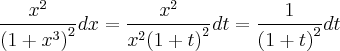 \frac{{x}^{2}}{{\left(1+{x}^{3} \right)}^{2}} dx =  \frac{{x}^{2}}{{x}^{2}{\left(1+t \right)}^{2}} dt = \frac{1}{{\left(1 + t \right)}^{2}}dt