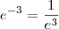 e^{-3} = \frac{1}{e^3}