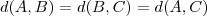 d(A,B) = d(B,C) = d(A,C)