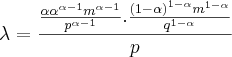 \lambda=\frac{\frac{{\alpha\alpha}^{\alpha-1}{m}^{\alpha-1}}{{p}^{\alpha-1}}.\frac{{(1-\alpha)}^{1-\alpha}{m}^{1-\alpha}}{{q}^{1-\alpha}}}{p}