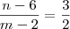 \frac{n-6}{m-2} = \frac{3}{2} \frac{n-6}{m-2} = \frac{3}{2}