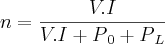 n = \frac{V.I}{V.I + P{}_{0} + P{}_{L}} n = \frac{V.I}{V.I + P{}_{0} + P{}_{L}}