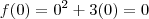 f(0) = 0^2 + 3(0) = 0 f(0) = 0^2 + 3(0) = 0