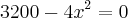 3200 - 4{x}^{2} = 0 3200 - 4{x}^{2} = 0