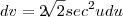 dv =  2\sqrt[]{2}sec^2udu