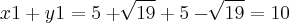 x1 + y1 = 5 + \sqrt[]{19} + 5 - \sqrt[]{19} = 10