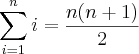 \sum_{i=1}^{n}i=\frac{n(n+1)}{2}