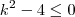 k^2-4 \leq 0 k^2-4 \leq 0