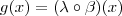 g(x) = (\lambda \circ \beta)(x) g(x) = (\lambda \circ \beta)(x)