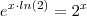 e^{x\cdot ln(2) } = 2^x e^{x\cdot ln(2) } = 2^x