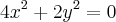 4{x}^{2} + 2{y}^{2} = 0