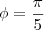 \phi = \frac{\pi}{5} \phi = \frac{\pi}{5}