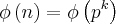 \phi\left(n \right)=\phi\left({p}^{k} \right)