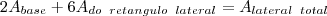 2{A}_{base} + 6{A}_{ do \;\; retangulo \;\; lateral} = {A}_{lateral \;\; total} 2{A}_{base} + 6{A}_{ do \;\; retangulo \;\; lateral} = {A}_{lateral \;\; total}