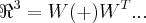 {\Re}^{3}=W(+){W}^{T}... {\Re}^{3}=W(+){W}^{T}...