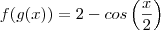f(g(x))&=&2-cos\left(\frac{x}{2}\right) f(g(x))&=&2-cos\left(\frac{x}{2}\right)