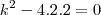 k^2-4.2.2=0