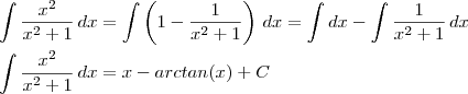 \\\int \frac{x^2}{x^2+1}\,dx=\int \left(1-\frac{1}{x^2+1}\right)\,dx=\int dx-\int \frac{1}{x^2+1}\,dx\\\\\int \frac{x^2}{x^2+1}\,dx=x-arctan(x)+C