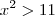 {x}^{2}>11