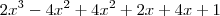 2x^3 - 4x^2 + 4x^2 + 2x + 4x + 1