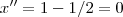 x'' = 1 - 1 / 2 = 0 x'' = 1 - 1 / 2 = 0