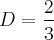 D = \frac{2}{3} D = \frac{2}{3}