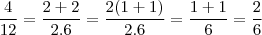 \frac{4}{12} = \frac{2+2}{2.6} = \frac{2(1+1)}{2.6} = \frac{1+1}{6} = \frac{2}{6}