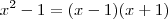x^2-1=(x-1)(x+1) x^2-1=(x-1)(x+1)