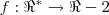 f: {\Re}^{*} \rightarrow \Re - {2}